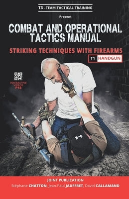 Combat and Operational Tactics Manual: Striking techniques with firearms - Volume 1: Handgun by Jauffret, Jean-Paul