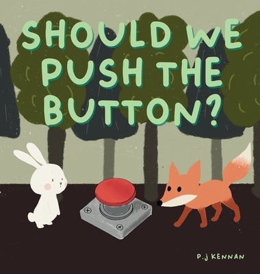 Should we push the button?: A children's book about imagination by Kennan, P. J.
