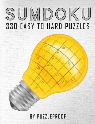 Sumdoku Puzzles For Adults: 330 Easy To Hard Sumdoku (Killer Sudoku) Puzzles. 110 Easy, 110 Medium And 110 Hard Puzzles. This book will give you a by Proof, P.