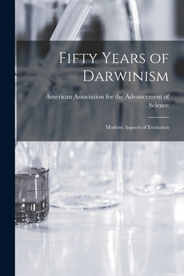 Fifty Years of Darwinism: Modern Aspects of Evolution by Science, American Association for the
