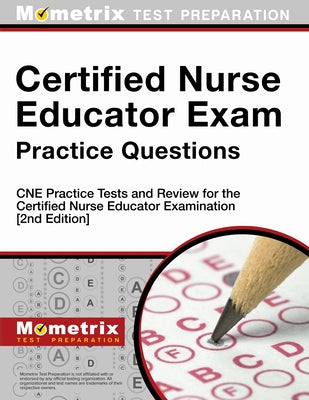 Certified Nurse Educator Exam Practice Questions - CNE Practice Tests and Review for the Certified Nurse Educator Examination: [2nd Edition] by Mometrix Test Prep