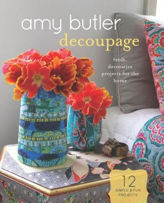 Amy Butler Decoupage: Fresh, Decorative Projects for the Home by Butler, Amy