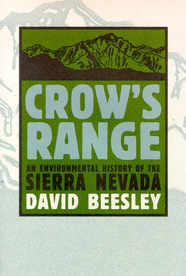 Crow's Range: An Environmental History of the Sierra Nevada by Beesley, David