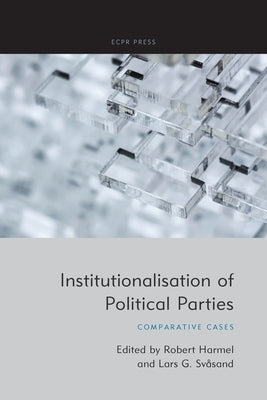 Institutionalisation of Political Parties: Comparative Cases by Harmel, Robert