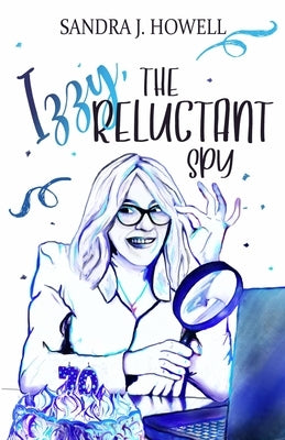 Izzy, The Reluctant Spy by Howell, Sandra J.