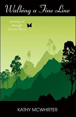 Walking a Fine Line: Pressing on Through Chronic Illness by McWhirter, Kathy