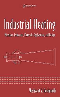 Industrial Heating: Principles, Techniques, Materials, Applications, and Design by Deshmukh, Yeshvant V.