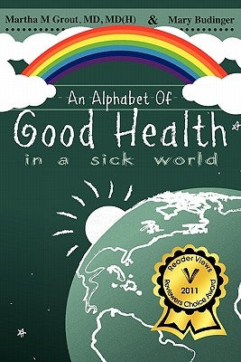 An Alphabet of Good Health in a Sick World by Grout, MD MD