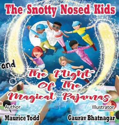 The Snotty Nosed Kids: and The Flight of The Magical Pajamas by Todd, Maurice