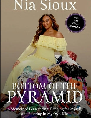 Bottom of the Pyramid: A Memoir Of Preservation, Dancing for Myself And Starring In My Own Life by Sioux, Sioux