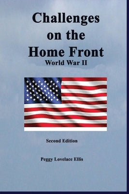 Challenges on the Home Front: World War II by Ellis, Peggy Lovelace