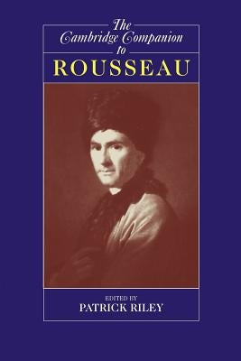 The Cambridge Companion to Rousseau by Riley, Patrick