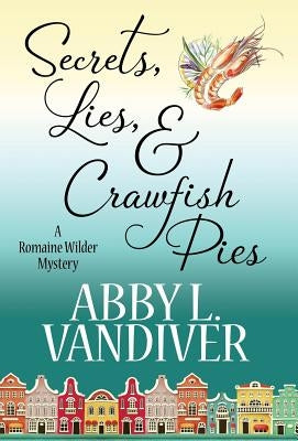 Secrets, Lies, & Crawfish Pies by VanDiver, Abby L.
