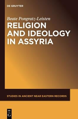 Religion and Ideology in Assyria by Pongratz-Leisten, Beate