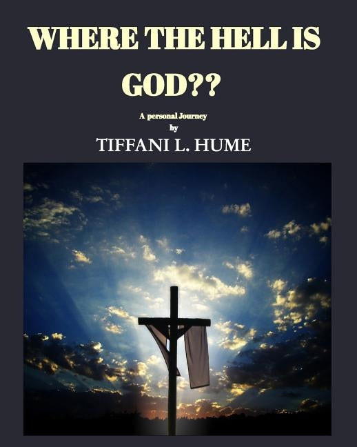 Where the hell is God?: A Personal Journey Into The Law Of Attraction by Hume, Tiffani L.