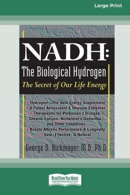 Nadh: The Biological Hydrogen: The Secret of Our Life Energy (16pt Large Print Edition) by Birkmayer, George D.