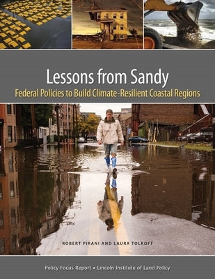 Lessons from Sandy: Federal Policies to Build Climate-Resilient Coastal Regions by Pirani, Robert