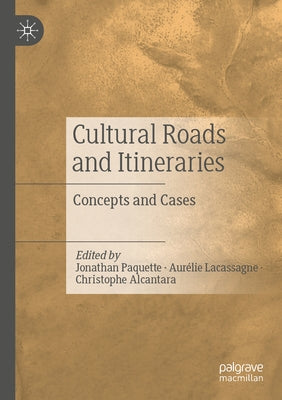 Cultural Roads and Itineraries: Concepts and Cases by Paquette, Jonathan