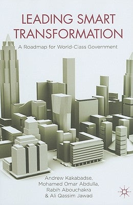 Leading Smart Transformation: A Roadmap for World Class Government by Kakabadse, A.