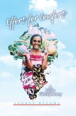 Effort for Comfort: A Little Girl's Journey by Bulamu, Aggrey