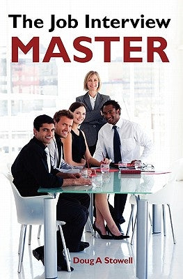 The Job Interview Master by Stowell, Doug a.