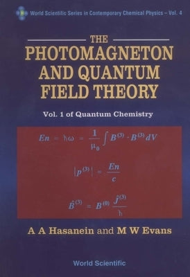 Photomagneton and Quantum Field Theory, the - Volume 1 of Quantum Chemistry by Evans, Myron W.