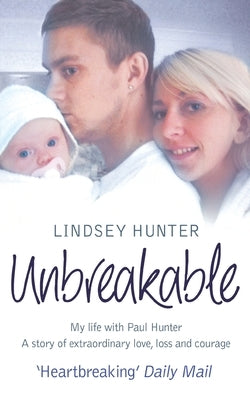 Unbreakable: My life with Paul Hunter. A story of extraordinary love, loss and courage. by Hunter, Lindsey