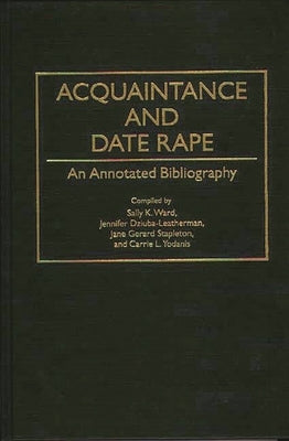Acquaintance and Date Rape: An Annotated Bibliography by Dziuba-Leatherman, Jennifer