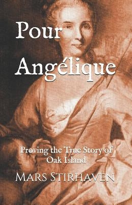 Pour Angélique: Proving the True Story of Oak Island by Stirhaven, Mars