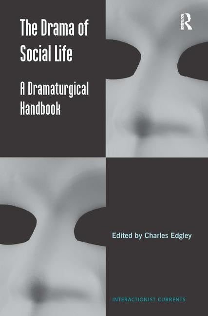 The Drama of Social Life: A Dramaturgical Handbook by Edgley, Charles