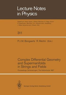 Complex Differential Geometry and Supermanifolds in Strings and Fields: Proceedings of the Seventh Scheveningen Conference, Scheveningen, the Netherla by Bongaarts, Petrus J. M.
