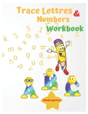 Trace Lettres And Numbers Workbook Kindergarten: Trace and color alphabet & Numbers. Workbook for Preschool, autism, Kindergarten, and Kids.A Fun Book by Ouss, B.