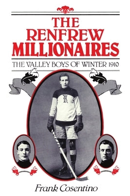 The Renfrew Millionaires - The Valley Boys of Winter - 1910 by Cosentino, Frank