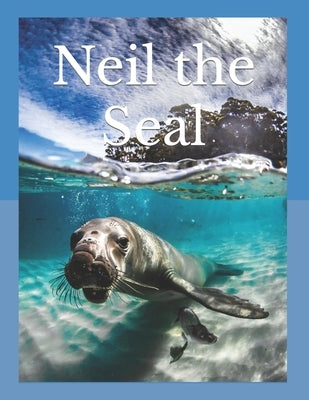 Neil the Seal: By Jen Feral by Feral, Jen Elle