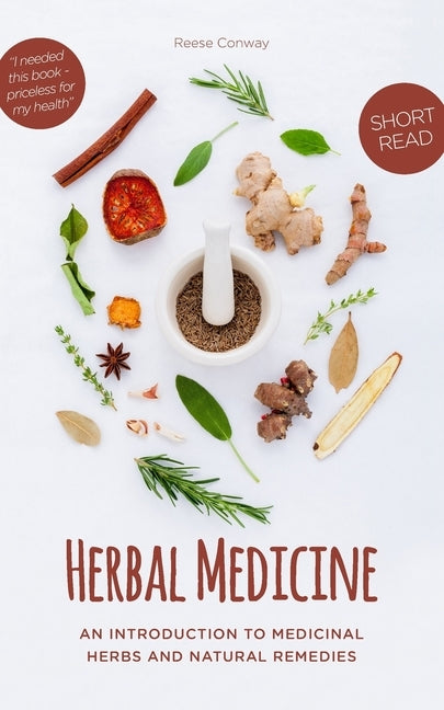 Herbal Medicine: An Introduction to Medicinal Herbs and Natural Remedies by Conway, Reese