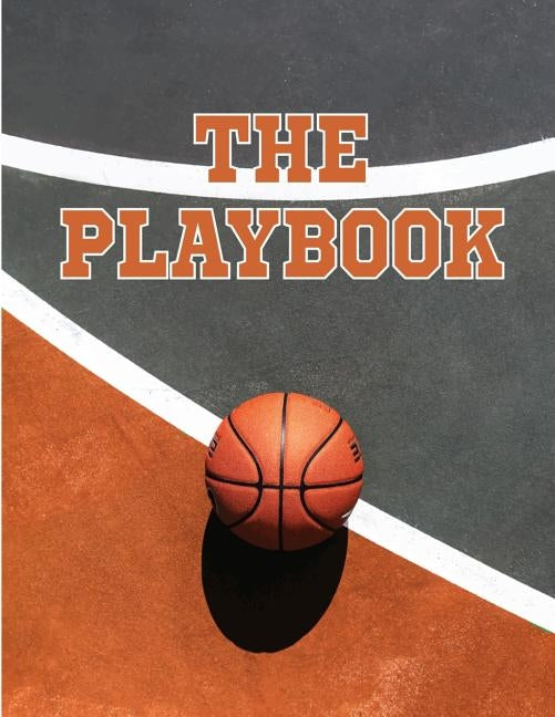 The Playbook: 8.5" x 11" Notebook for Designing Basketball Plays, Creating a Playbook, and Other Basketball Notes by Publishing, Sports