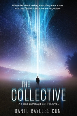 The Collective: A First Contact Sci-Fi Novel by Kun, Dante Bayless