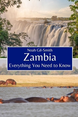Zambia: Everything You Need to Know by Gil-Smith, Noah