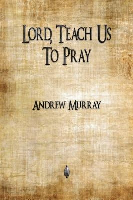 Lord, Teach Us To Pray by Murray, Andrew