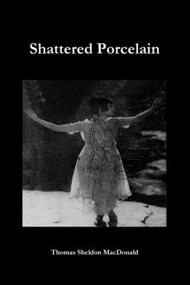 Shattered Porcelain by MacDonald, Thomas