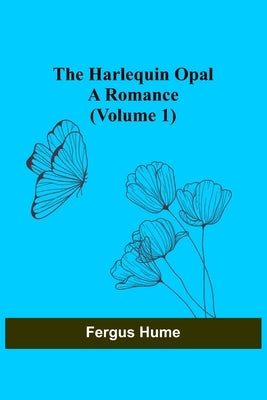 The Harlequin Opal: A Romance (Volume 1) by Hume, Fergus