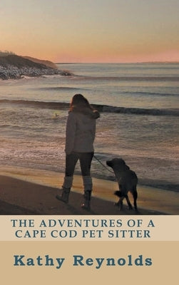 The Adventures of a Cape Cod Pet Sitter by Reynolds, Kathy
