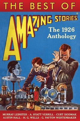 The Best of Amazing Stories: The 1926 Anthology by Leinster, Murray