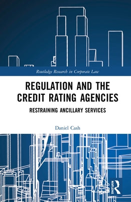 Regulation and the Credit Rating Agencies: Restraining Ancillary Services by Cash, Daniel