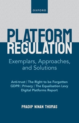 Digital Platform Regulation: Exemplars, Approaches, and Solutions by Ninan Thomas, Pradip