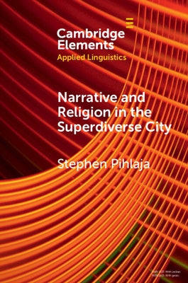 Narrative and Religion in the Superdiverse City by Pihlaja, Stephen