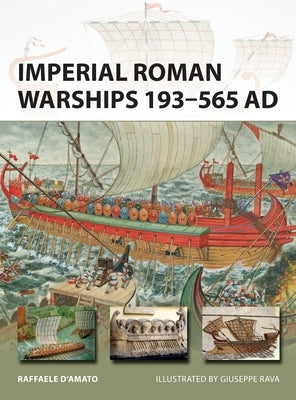 Imperial Roman Warships 193-565 AD by D'Amato, Raffaele
