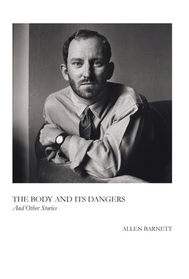 The Body and Its Dangers & Other Stories by Barnett, Allen