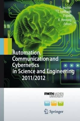 Automation, Communication and Cybernetics in Science and Engineering by Jeschke, Sabina