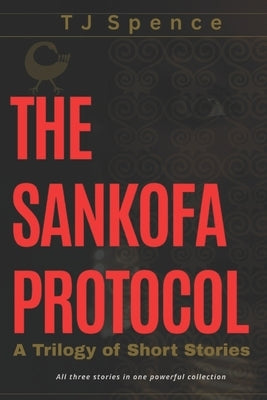 The Sankofa Protocol: A Trilogy of Short Stories by Spence, Tj